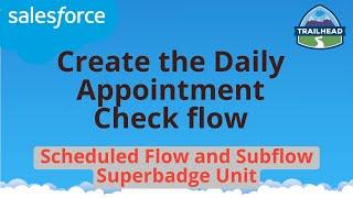 Create the Daily Appointment Check flow | Scheduled Flow and Subflow Superbadge Unit | Salesforce