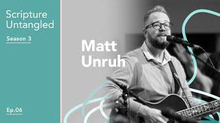 Scripture Untangled | S3: Ep 6 | Matt Unruh | Interacting with Scripture through Music and Worship