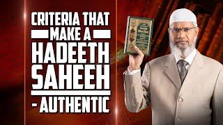 Criteria that make a Hadeeth Saheeh - Authentic – Dr Zakir Naik