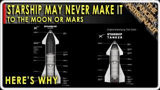 SpaceX Starship may never reach the Moon or Mars!  Here's why...