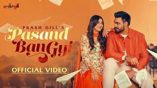 Pasand Ban Gyi | Prabh Gill (Official Video) Latest Punjabi Song 2024 | New Punjabi Song 2024