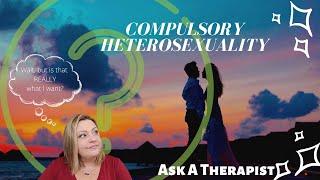 Ask a Therapist: What is Compulsory Heterosexuality?