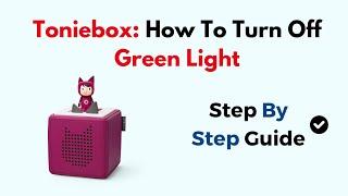 Toniebox: How To Turn Off Green Light