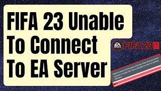 How To Fix "Unable To Connect To EA Server" Error On FIFA 23 [Updated 2024]