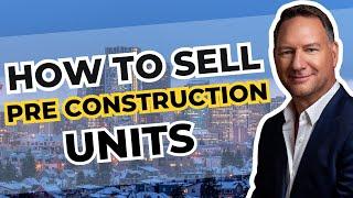 Tips How To Sell Pre Construction Units