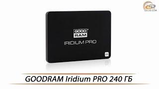 GOODRAM Iridium PRO на 240 ГБ - видеообзор SSD-диска