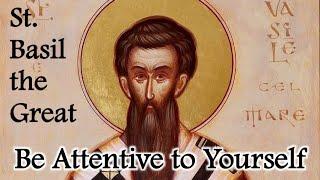 Be Attentive to Yourself - Homily by St. Basil the Great