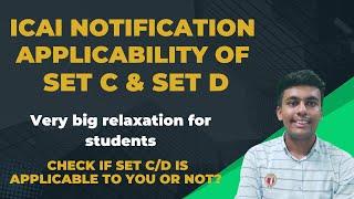 ICAI Notification on applicability of Set C & Set D || Big relaxation for students || MUST WATCH