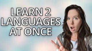 Best way to learn 2 languages at once - do this FIRST!