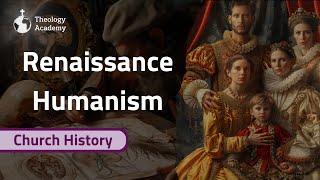 Renaissance Humanism - The Origin & History | Church History