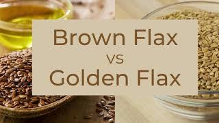 Brown Flax vs Golden Flax Omega 3 & 6 Fatty Acids, Antioxidants