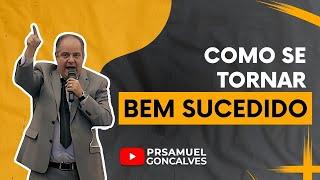 Como se tornar BEM SUCEDIDO | Pr Samuel Gonçalves