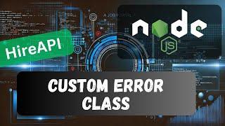 13. Implement Custom Error Class to log the common Http errors in the Node API Project