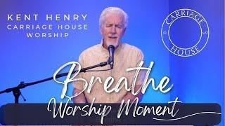 KENT HENRY | BREATHE - WORSHIP MOMENT | CARRIAGE HOUSE WORSHIP