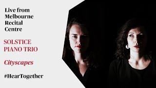 #HearTogether: Solstice Piano Trio performs Cityscapes live at Melbourne Recital Centre