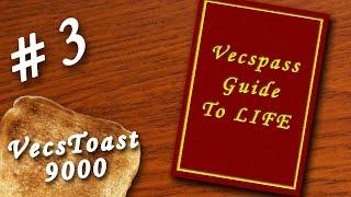Vecspass Guide to LIFE - #3 VecsToast 9000