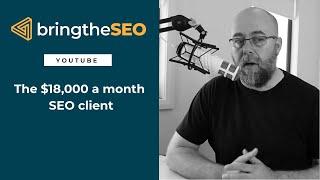 The $18,000 A Month SEO Client