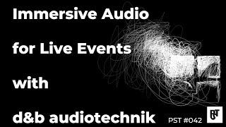 Immersive Audio for Live Events with d&b audiotechnik – PST #042