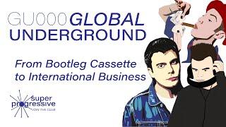 Global Underground: From Bootleg Cassettes to an International Business