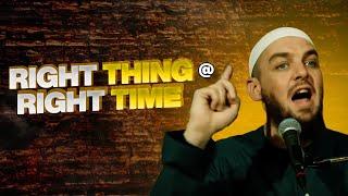 Right Thing At The Right Time || There's A Time For Everything || Ustadh Muhammed Tim Humble