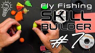 Fly Fishing Skill Builder #7 | Strike Indicators, Line to Leader Connections & Fish Multiple Flies