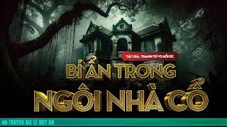 BÍ ẨN TRONG CĂN NHÀ CỔ - Tiếng thét kinh hoàng trong đêm | Truyện ma Lê Huy An