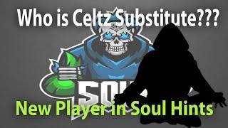 Who is Celtz Substitute Hints ??? Soul New Player