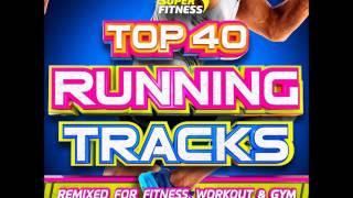 Top 40 Running Tracks – Remixed for Fitness,Workout and Gym ! - 1 Hour Continuous Mix