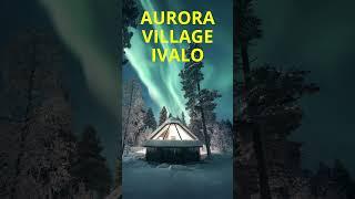 Aurora Village Ivalo in Finland to see the Northern Lights