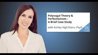 Polyvagal Theory & Perfectionism – A Brief Case Study