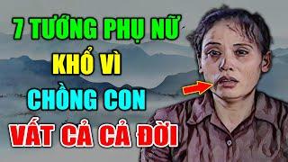 Cổ Nhân Dạy: 7 Nét Tướng Của Phụ Nữ Khổ Vì Chồng Con, Cả Đời Vất Vả Lận Đận