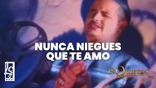 Los Inquietos - Nunca Niegues Que Te Amo | Vallenato Official Video