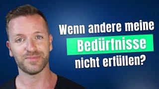 Wenn andere meine Bedürfnisse nicht erfüllen