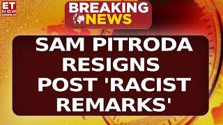 Sam Pitroda Resigns As Congress' Overseas Chief After 'Racist' Remarks | Breaking News