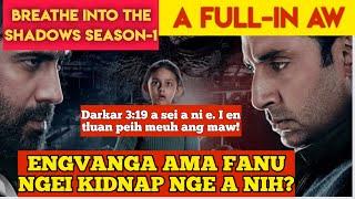 Ama fanu ngei a kidnap(Breathe Into The Shadows S-1 Full ) Crime Story Mizo Tawng. Mizo Movie Recap