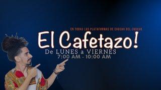 EL CAFETAZO CON Chucho del Chucho, miércoles 22 enero2025.