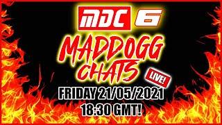 MDC 6 LIVE! With BJ Kicks and Comic Bound! | Maddogg Chats! (Friday 21/05/2021)