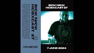 HCBXCast Vol 27 - Sick Nick - 7th June 2024 - 7pm (GMT)