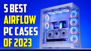 Top 5 Best Airflow PC Cases Of 2024 | Best PC Cases 2024