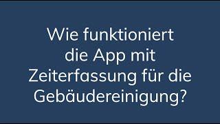 Wie funktioniert die App mit Zeiterfassung für die Gebäudereinigung?