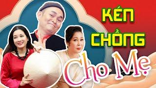 KÉN CHỒNG CHO MẸ | Hài Xuân Hinh, Thanh Thanh Hiền, Hồng Vân Đặc Sắc | Thuê Chồng Cho Mẹ