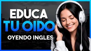 Aprende Inglés ESCUCHANDO Mientras TRABAJAS LIMPIAS o DESCANSAS  Educa TU OIDO Oyendo INGLÉS 