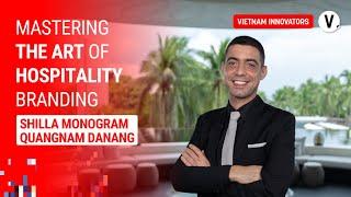 The art of branding through Shilla’s insights - Karim Meziane - GM, Shilla Monogram Quangnam Danang