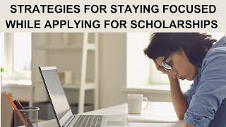 Mastering Focus: Essential Strategies for Successful Scholarship Applications