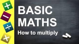 BASIC Maths - How to Multiply - (for Key Stage 2 + 3, GCSEs, and Beginners)