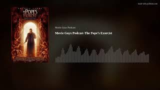 Movie Guys Podcast-The Pope’s Exorcist