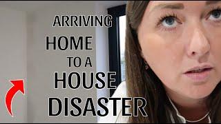 ARRIVING HOME TO A HOUSE DISASTER..