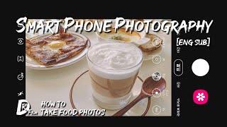 How to Shoot Food | Like a Pro | Smartphone Photography | ENG SUB