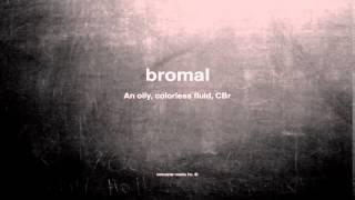 What does bromal mean