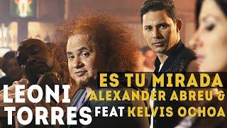 Leoni Torres, Kelvis Ochoa y Alexander Abreu - Es Tu Mirada